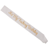 Max It's My Fucking Birthday Satin Sash Party Fancy Dress Costumes White Gold