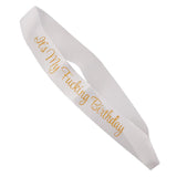 Max It's My Fucking Birthday Satin Sash Party Fancy Dress Costumes White Gold
