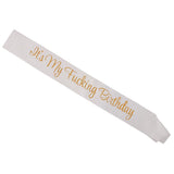 Max It's My Fucking Birthday Satin Sash Party Fancy Dress Costumes White Gold