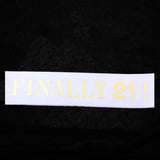 Max Finally 21 Plain Satin Sash with Glitter Letter Etiquette Photo Props White